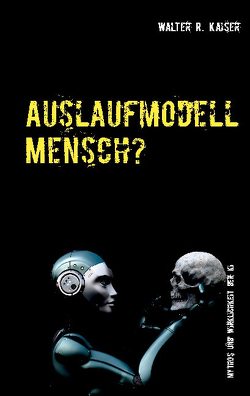 Auslaufmodell Mensch? von Kaiser,  Walter R.