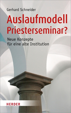 Auslaufmodell Priesterseminar? von Schneider,  Gerhard