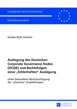 Auslegung des Deutschen Corporate Governance Kodex (DCGK) und Rechtsfolgen einer «fehlerhaften» Auslegung von Huttner,  Kristen