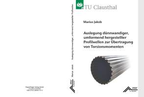 Auslegung dünnwandiger, umformend erstellter Profilwellen zur Übertragung von Torsionsmomenten von Jakob,  Marius