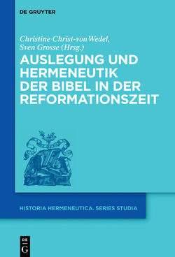 Auslegung und Hermeneutik der Bibel in der Reformationszeit von Christ-von Wedel,  Christine, Grosse,  Sven