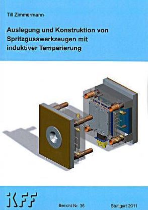 Auslegung und Konstruktion von Spritzgusswerkzeugen mit induktiver Temperierung von Zimmermann,  Till