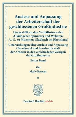 Auslese und Anpassung der Arbeiterschaft der geschlossenen Großindustrie. Dargestellt an den Verhältnissen der „Gladbacher Spinnerei und Weberei“ A.-G. zu München-Gladbach im Rheinland. von Bernays,  Marie