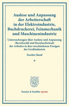 Auslese und Anpassung der Arbeiterschaft in der Elektroindustrie, Buchdruckerei, Feinmechanik und Maschinenindustrie.