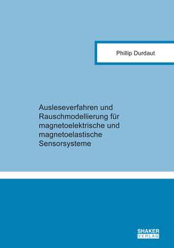 Ausleseverfahren und Rauschmodellierung für magnetoelektrische und magnetoelastische Sensorsysteme von Durdaut,  Phillip