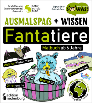 Ausmalspaß + Wissen: Fantatiere – Malbuch ab 6 Jahre. Artenvielfalt artgerecht erkunden für die ganze Familie. Empfohlen vom Naturschutzbund Österreich von Eder,  Gottlieb, Eder,  Sigrun