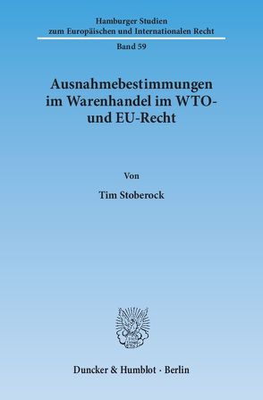 Ausnahmebestimmungen im Warenhandel im WTO- und EU-Recht. von Stoberock,  Tim