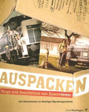 Auspacken – Dinge und Geschichten von Zuwanderern von Eisenrieder,  Claudia, Gemeinhardt,  Heinz A, Tschofen,  Bernhard