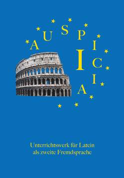 Auspicia. Unterrichtswerk für Latein als zweite Fremdsprache / Auspicia I von Karl,  Klaus, Kloiber,  Harald, Schönberger,  Nicole, Wolf,  Günther