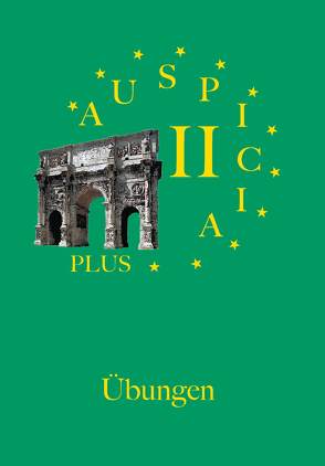 Auspicia. Unterrichtswerk für Latein als zweite Fremdsprache / Auspicia II plus von Karl,  Klaus, Kloiber,  Harald, Schönberger,  Nicole, Wolf,  Günther