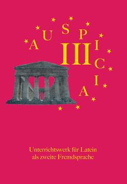 Auspicia. Unterrichtswerk für Latein als zweite Fremdsprache / Auspicia III von Hoffmann,  Günther, Karl,  Klaus, Kloiber,  Harald, Schönberger,  Nicole, Wolf,  Günther, Wunder,  Nicole