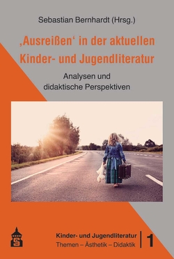 „Ausreißen“ in der aktuellen Kinder- und Jugendliteratur von Bernhardt,  Sebastian