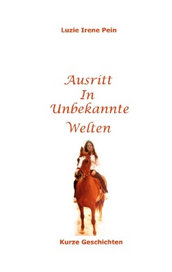 Ausritt in unbekannte Welten von Pein,  Luzie Irene