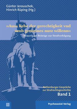 »Auss liebe der gerechtigkeit vnd umb gemeines nutz willenn« von Carius,  Christian, Dannat,  Sabine, Grote,  Martin, Hirte,  Markus, Jerouschek,  Günter, Kabus,  Ina, Müller,  Tobias, Richstein,  Christine, Rüping,  Hinrich, Schmitz,  Bianca