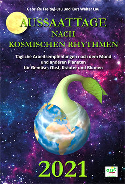 Aussaattage nach kosmischen Rhythmen 2021 von Freitag-Lau,  Gabriele, Lau,  Kurt Walter