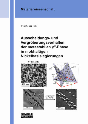 Ausscheidungs- und Vergröberungsverhalten der metastabilen γ′′-Phase in niobhaltigen Nickelbasislegierungen von Lin,  Yueh-Yu