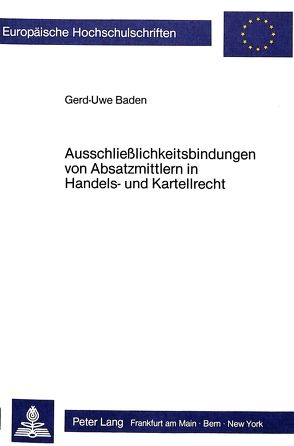 Ausschliesslichkeitsbindungen von Absatzmittlern in Handels- und Kartellrecht von Baden,  Gerd-Uwe