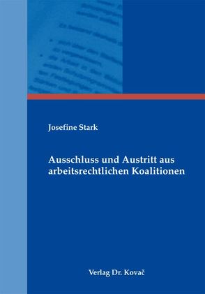 Ausschluss und Austritt aus arbeitsrechtlichen Koalitionen von Stark,  Josefine