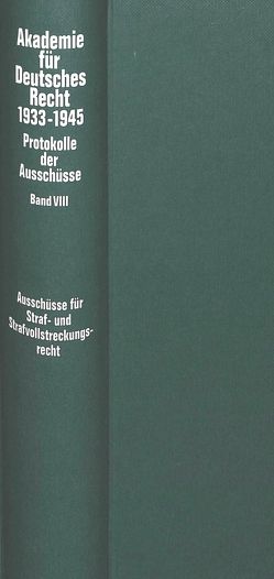 Ausschüsse für Strafrecht, Strafvollstreckungsrecht, Wehrstrafrecht, Strafgerichtsbarkeit der SS und des Reichsarbeitsdienstes, Polizeirecht sowie für Wohlfahrts- und Fürsorgerecht (Bewahrungsrecht) von Schubert,  Werner