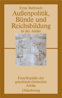 Außenpolitik, Bünde und Reichsbildung in der Antike von Baltrusch,  Ernst