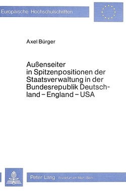 Aussenseiter in Spitzenpositionen der Staatsverwaltung in der Bundesrepublik Deutschland – England – USA von Bürger,  Axel