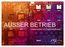 AUSSER BETRIEB – Industriekultur mit PopArt-Einflüssen (Wandkalender 2024 DIN A4 quer), CALVENDO Monatskalender von Merz,  Uwe