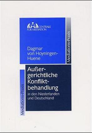 Aussergerichtliche Konfliktbehandlung in den Niederlanden und Deutschland von Hoyningen-Huene,  Dagmar von