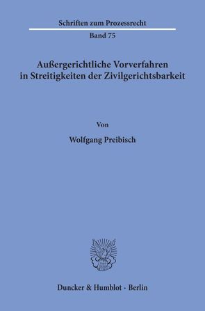 Außergerichtliche Vorverfahren in Streitigkeiten der Zivilgerichtsbarkeit. von Preibisch,  Wolfgang