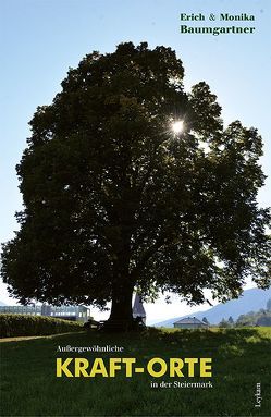 Außergewöhnliche KRAFT-ORTE in der Steiermark von Baumgartner,  Erich & Monika