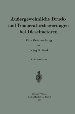 Außergewöhnliche Druck- und Temperatursteigerungen bei Dieselmotoren von Colell,  Richard