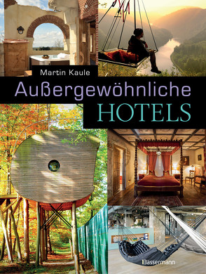 Außergewöhnliche Hotels von Kaule,  Martin