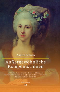 Außergewöhnliche Komponistinnen. Weibliches Komponieren im 18. und 19. Jahrhundert von Schwab,  Andrea