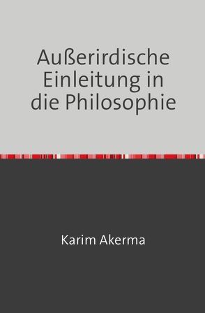 Außerirdische Einleitung in die Philosophie von Akerma,  Karim