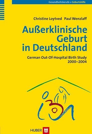 Außerklinische Geburt in Deutschland von Gesellschaft f. Qualität in d. außerklinischen Geburtshilfe e.V., Loytved,  Christine, Wenzlaff,  Paul