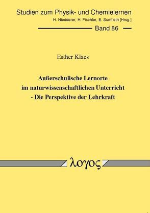 Außerschulische Lernorte im naturwissenschaftlichen Unterricht – Die Perspektive der Lehrkraft von Klaes,  Esther