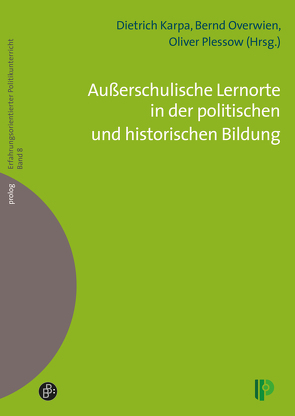 Außerschulische Lernorte in der politischen und historischen Bildung von Bänninger,  Christina, Bernhardt,  Markus, Brandt,  Theresia, Emde,  Oliver, Grüning,  Maria, Gysin,  Stefanie, Isler-Wirth,  Patrick, Karpa,  Dietrich, Köhler,  Nils, Moegling,  Klaus, Overwien,  Bernd, Plessow,  Oliver, Richter,  Gunnar, Schmid,  Mirjam, Schnädelbach,  Anna, Schude,  Sabrina, Urban,  Susanne