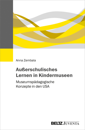 Außerschulisches Lernen in Kindermuseen von Zembala,  Anna