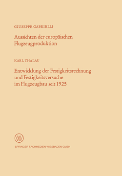 Aussichten der europäischen Flugzeugproduktion. Entwicklung der Festigkeitsrechnung und Festigkeitsversuche im Flugzeugbau seit 1925 von Gabrielli,  Giuseppe