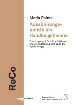 Aussöhnungspolitik als Handlungstheorie von Palme,  Maria