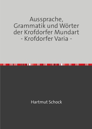 Aussprache, Grammatik und Wörter der Krofdorfer Mundart – Krofdorfer Varia – von Schock,  Hartmut