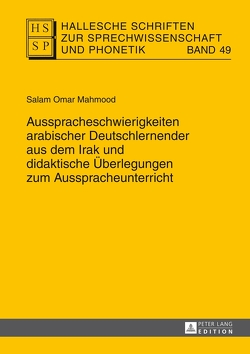 Ausspracheschwierigkeiten arabischer Deutschlernender aus dem Irak und didaktische Überlegungen zum Ausspracheunterricht von Mahmood,  Salam Omar