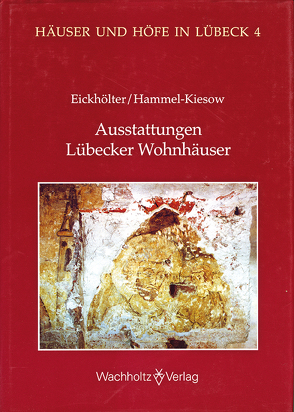 Ausstattung Lübecker Wohnhäuser im Spätmittelalter und in der frühen Neuzeit von Eickhölter,  Manfred, Hammel-Kiesow,  Rolf