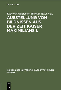 Ausstellung von Bildnissen aus der Zeit Kaiser Maximilians I. von International Congress of Historical Sciences 3,  1908,  Berlin, Kupferstichkabinett Berlin, Neues Museum Berlin