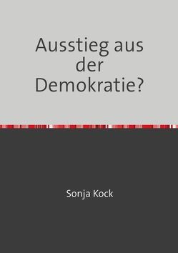 Ausstieg aus der Demokratie? von Kock,  Sonja