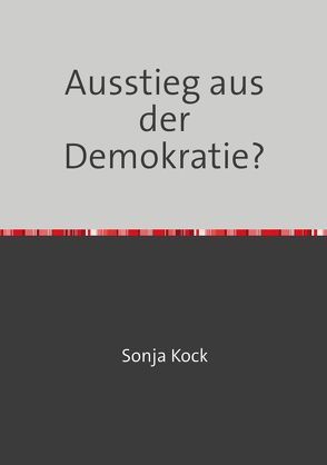 Ausstieg aus der Demokratie? von Kock,  Sonja