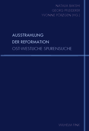 Ausstrahlung der Reformation von Bakshi,  Natalia, Beljakova,  Elena, Beljakova,  Nadezda, Cheauré,  Elisabeth, Ekaterina,  Dmitrieva, Gockel,  Matthias, Kemper,  Dirk, Kiseleva,  Marina, Leber,  Taisiya, Matern,  Harald, Münch,  Christian, Nüssel,  Friederike, Pfleiderer,  Georg, Pörzgen,  Yvonne, Schliesser,  Christine, Tichomirov,  Anton, Weber-Berg,  Christoph, Willms,  Weertje, Zajas,  Pawel, Zeljonova (Kuropatkina),  Oxana, Zerebin,  Aleksej, Zukova,  Ljudmila