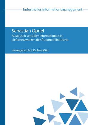 Austausch sensibler Informationen in Liefernetzwerken der Automobilindustrie von Opriel,  Sebastian, Otto,  Boris