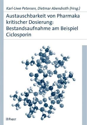 Austauschbarkeit von Pharmaka kritischer Dosierung: Bestandsaufnahme am Beispiel Ciclosporin von Abendroth,  Dietmar, Petersen,  Karl U