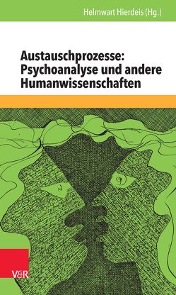 Austauschprozesse: Psychoanalyse und andere Humanwissenschaften von Biermann,  Ingrid, Bittner,  Günther, Buchholz,  Michael B., Dörr,  Margret, Ebrecht-Laermann,  Angelika, Eliass,  Claudia, Hamburger,  Andreas, Heintel,  Peter, Hierdeis,  Helmwart, Hierdeis,  Irmgard, Kurz,  Martin, Reich,  Uli, Scherer,  Franziska, Schneider,  Peter, Schülein,  Johann August, Seiffge-Krenke,  Inge, Wiedemann,  Wolfgang, Würker,  Achim