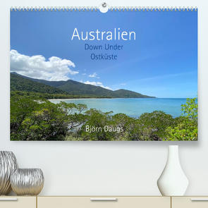 Australien – Down Under – Ostküste (Premium, hochwertiger DIN A2 Wandkalender 2023, Kunstdruck in Hochglanz) von Daugs,  Björn